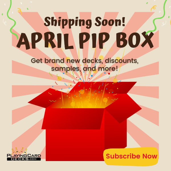 Shipping Soon! APRIL PIP BO Get brand new decks, discounts, samples, gn more! N 4 i PLAYINGCARD 