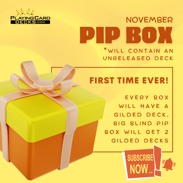  NOVEMBER *WILL CONTAIN AN UNRELEASED DECK v FIRST TIME EVER! EVERY BOX WIiLL HAVE A GILDED DECK, BiG BLIND PIP BOX WiLL GET 2 GILDED DECKS g n 